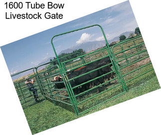 1600 Tube Bow Livestock Gate