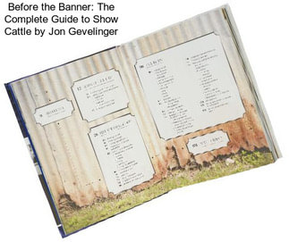 Before the Banner: The Complete Guide to Show Cattle by Jon Gevelinger