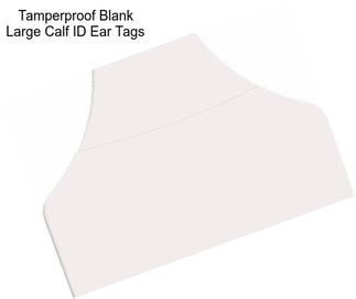 Tamperproof Blank Large Calf ID Ear Tags