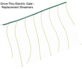 Drive-Thru Electric Gate - Replacement Streamers