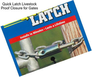 Quick Latch Livestock Proof Closure for Gates