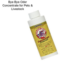 Bye Bye Odor Concentrate for Pets & Livestock