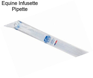 Equine Infusette Pipette