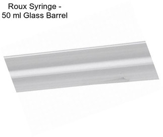 Roux Syringe - 50 ml Glass Barrel