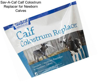 Sav-A-Caf Calf Colostrum Replacer for Newborn Calves