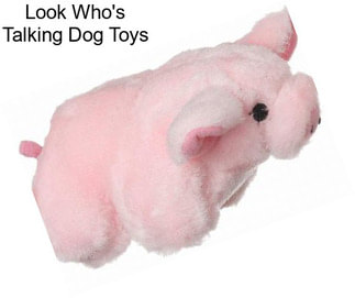 Look Who\'s Talking Dog Toys