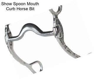 Show Spoon Mouth Curb Horse Bit