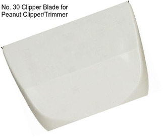 No. 30 Clipper Blade for Peanut Clipper/Trimmer