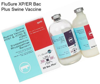 FluSure XP/ER Bac Plus Swine Vaccine