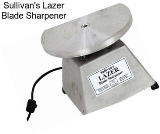 Sullivan\'s Lazer Blade Sharpener