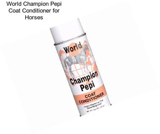 World Champion Pepi Coat Conditioner for Horses