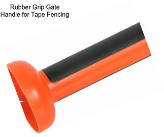 Rubber Grip Gate Handle for Tape Fencing