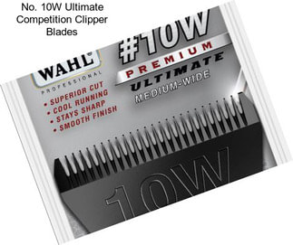 No. 10W Ultimate Competition Clipper Blades