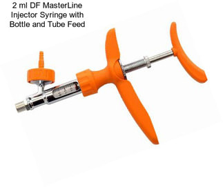 2 ml DF MasterLine Injector Syringe with Bottle and Tube Feed