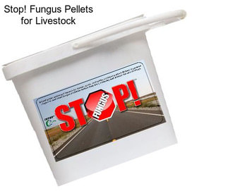 Stop! Fungus Pellets for Livestock