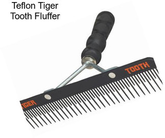Teflon Tiger Tooth Fluffer