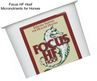 Focus HF Hoof Micronutrients for Horses