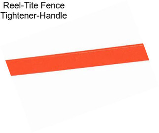 Reel-Tite Fence Tightener-Handle