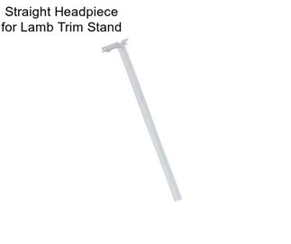 Straight Headpiece for Lamb Trim Stand