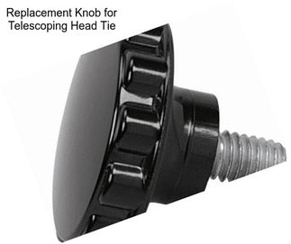 Replacement Knob for Telescoping Head Tie