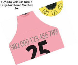 FDX EID Calf Ear Tags + Large Numbered Matched Set