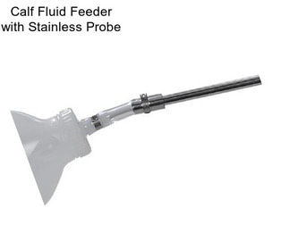 Calf Fluid Feeder with Stainless Probe