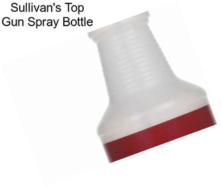 Sullivan\'s Top Gun Spray Bottle