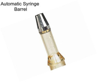 Automatic Syringe  Barrel