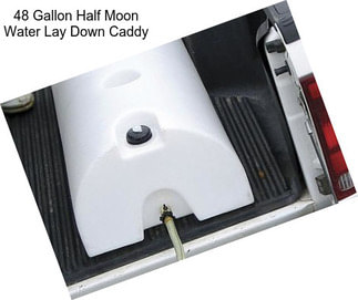 48 Gallon Half Moon Water Lay Down Caddy