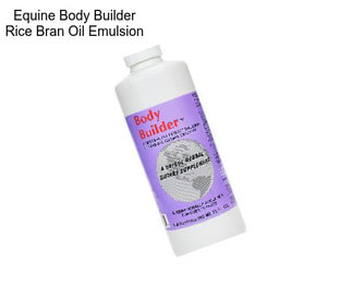 Equine Body Builder Rice Bran Oil Emulsion