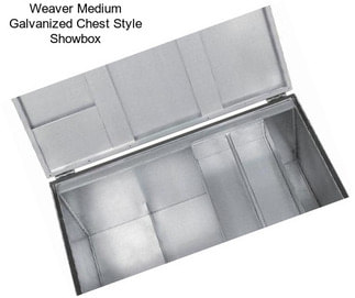 Weaver Medium Galvanized Chest Style Showbox