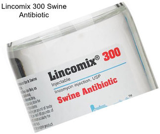 Lincomix 300 Swine Antibiotic