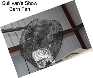 Sullivan\'s Show Barn Fan