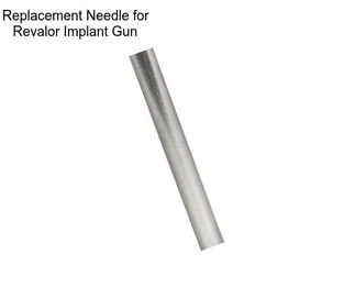 Replacement Needle for Revalor Implant Gun