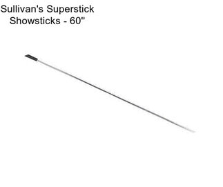 Sullivan\'s Superstick Showsticks - 60\'\'