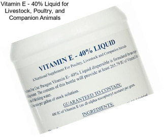 Vitamin E - 40% Liquid for Livestock, Poultry, and Companion Animals