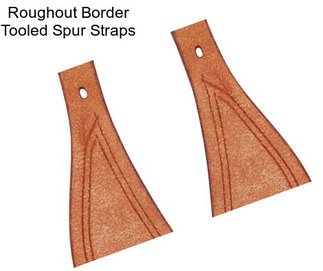 Roughout Border Tooled Spur Straps