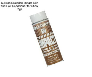 Sullivan\'s Sudden Impact Skin and Hair Conditioner for Show Pigs