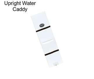 Upright Water Caddy