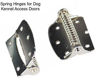 Spring Hinges for Dog Kennel Access Doors