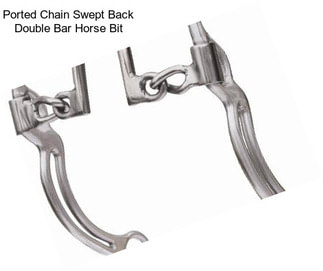 Ported Chain Swept Back Double Bar Horse Bit