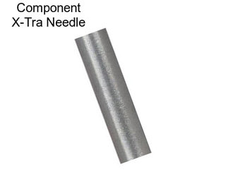 Component X-Tra Needle
