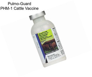 Pulmo-Guard PHM-1 Cattle Vaccine