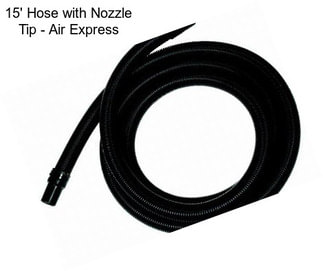 15\' Hose with Nozzle Tip - Air Express