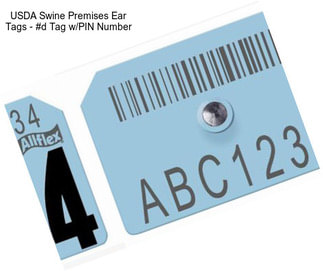 USDA Swine Premises Ear Tags - #d Tag w/PIN Number