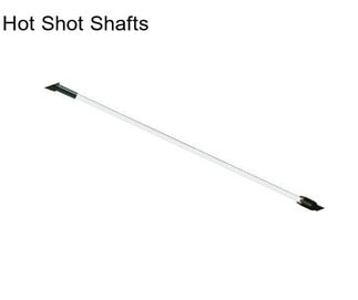 Hot Shot Shafts