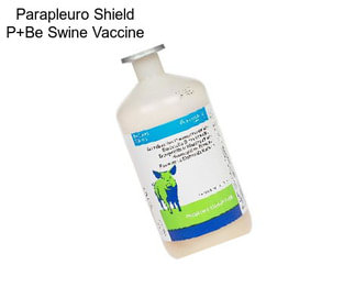 Parapleuro Shield P+Be Swine Vaccine