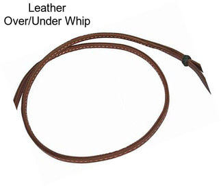 Leather Over/Under Whip