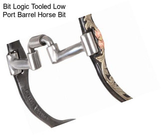 Bit Logic Tooled Low Port Barrel Horse Bit