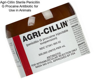 Agri-Cillin Sterile Penicillin G Procaine Antibiotic for Use in Animals